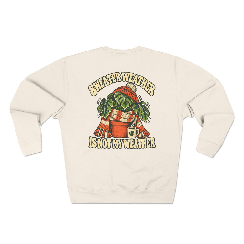 Sweater Weather Sweatshirt — "Sweater Weather Is Not My Weather" Cozy Plant Lover Crewneck