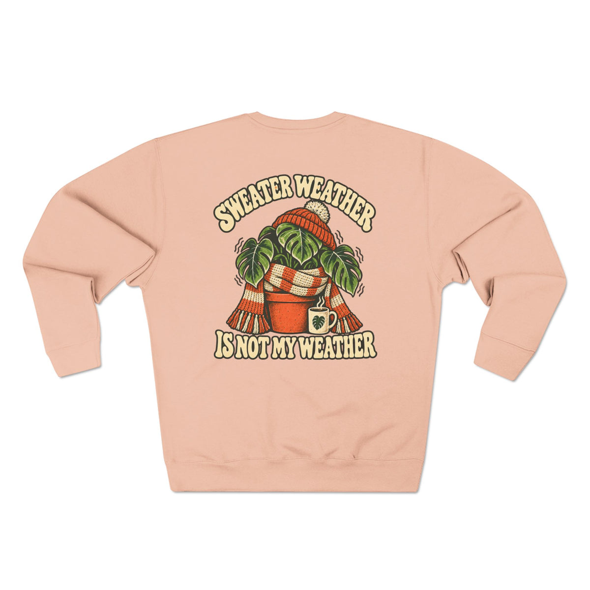 Sweater Weather Sweatshirt — "Sweater Weather Is Not My Weather" Cozy Plant Lover Crewneck
